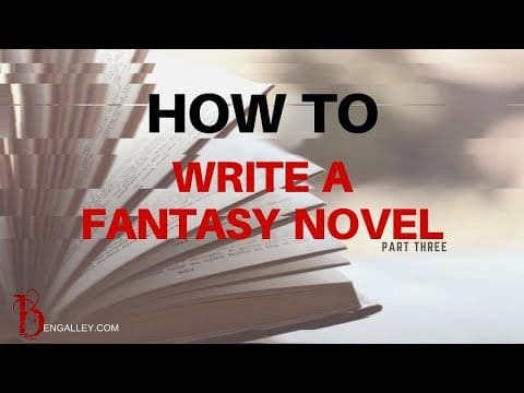 How to Write a Fantasy Novel - Part Three | Ben Galley